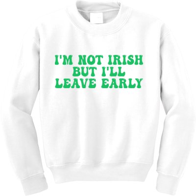 IM Not Irish But ILl Leave Early Kids Sweatshirt