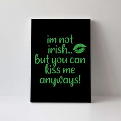 Im Not Irish But You Can Kiss Me Anyways Canvas