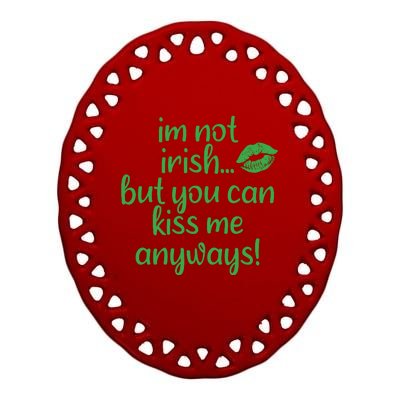 Im Not Irish But You Can Kiss Me Anyways Ceramic Oval Ornament