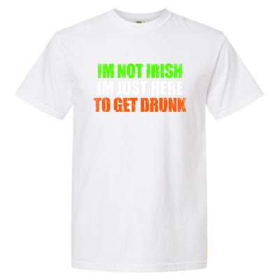 Im Not Irish Im Here To Get Drunk Humor Funny St Paddys Day Cute Gift Garment-Dyed Heavyweight T-Shirt