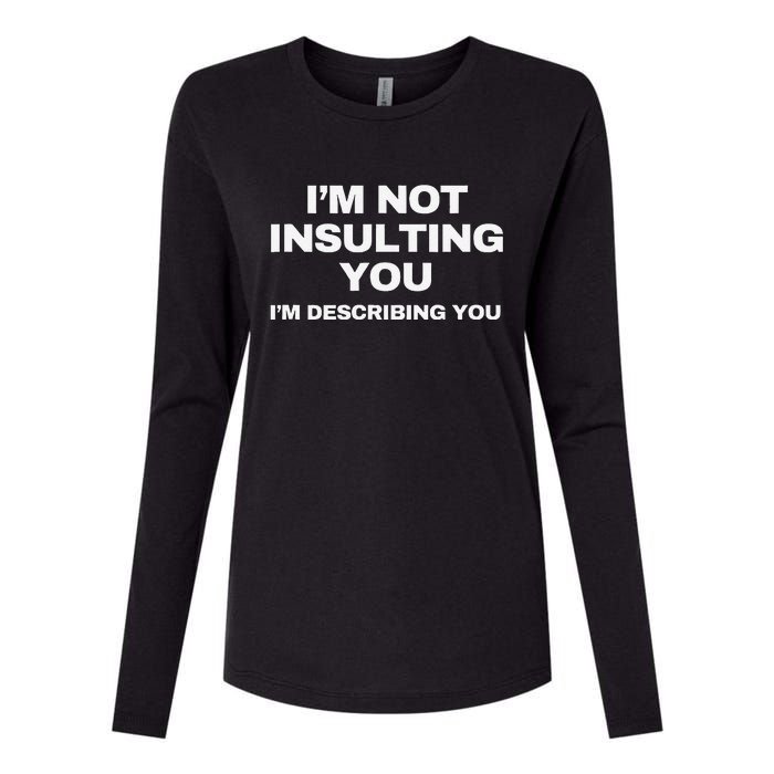 IM Not Insulting You IM Describing You Sarcastic Womens Cotton Relaxed Long Sleeve T-Shirt