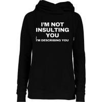 IM Not Insulting You IM Describing You Sarcastic Womens Funnel Neck Pullover Hood