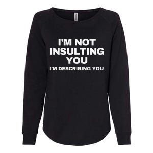 IM Not Insulting You IM Describing You Sarcastic Womens California Wash Sweatshirt