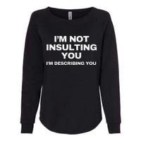 IM Not Insulting You IM Describing You Sarcastic Womens California Wash Sweatshirt