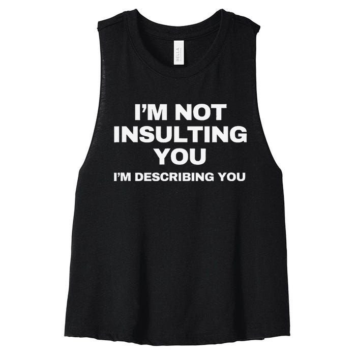 IM Not Insulting You IM Describing You Sarcastic Women's Racerback Cropped Tank