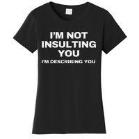 IM Not Insulting You IM Describing You Sarcastic Women's T-Shirt