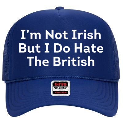 I’m Not Irish But I Do Hate The British High Crown Mesh Back Trucker Hat