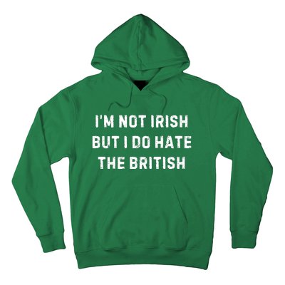 I’M Not Irish But I Do Hate The British Funny Quote Hoodie