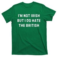 I’M Not Irish But I Do Hate The British Funny Quote T-Shirt