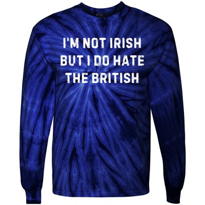 I’M Not Irish But I Do Hate The British Funny Quote Tie-Dye Long Sleeve Shirt