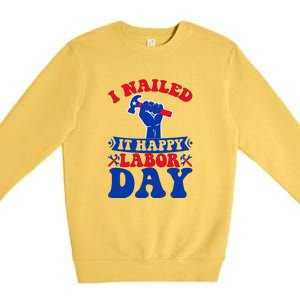 I Nailed It Happy Labor Day Gift Premium Crewneck Sweatshirt