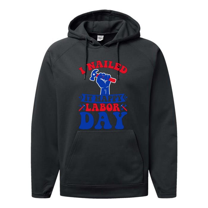 I Nailed It Happy Labor Day Gift Performance Fleece Hoodie