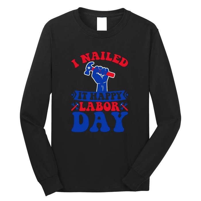 I Nailed It Happy Labor Day Gift Long Sleeve Shirt