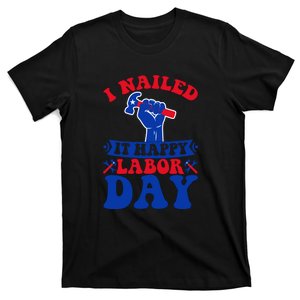 I Nailed It Happy Labor Day Gift T-Shirt