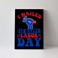 I Nailed It Happy Labor Day Gift Canvas