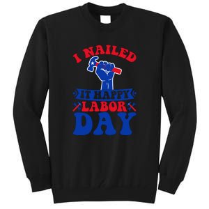 I Nailed It Happy Labor Day Gift Tall Sweatshirt