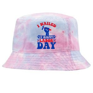 I Nailed It Happy Labor Day Gift Tie-Dyed Bucket Hat