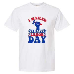 I Nailed It Happy Labor Day Gift Garment-Dyed Heavyweight T-Shirt