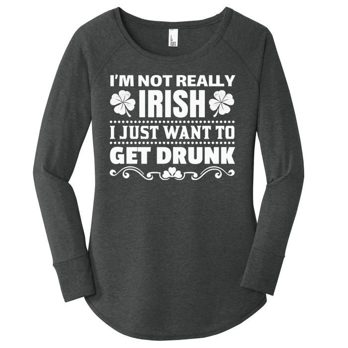 I'm Not Irish I Just Want To Get Drunk Women's Perfect Tri Tunic Long Sleeve Shirt