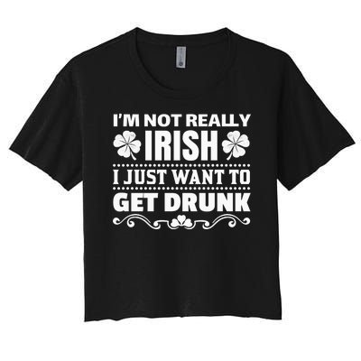 I'm Not Irish I Just Want To Get Drunk Women's Crop Top Tee