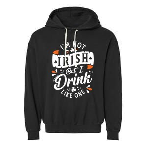 I'm Not Irish But I Drink Like One St. Patrick’s Day Garment-Dyed Fleece Hoodie