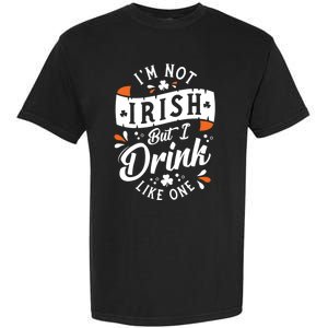 I'm Not Irish But I Drink Like One St. Patrick’s Day Garment-Dyed Heavyweight T-Shirt