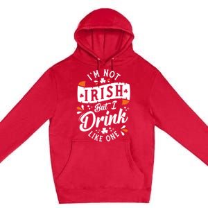 I'm Not Irish But I Drink Like One St. Patrick’s Day Premium Pullover Hoodie