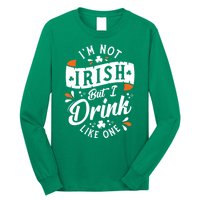 I'm Not Irish But I Drink Like One St. Patrick’s Day Long Sleeve Shirt