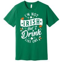 I'm Not Irish But I Drink Like One St. Patrick’s Day Premium T-Shirt