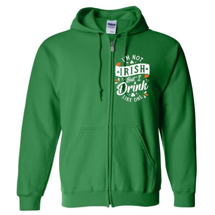 I'm Not Irish But I Drink Like One St. Patrick’s Day Full Zip Hoodie