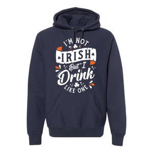 I'm Not Irish But I Drink Like One St. Patrick’s Day Premium Hoodie