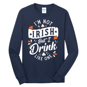 I'm Not Irish But I Drink Like One St. Patrick’s Day Tall Long Sleeve T-Shirt