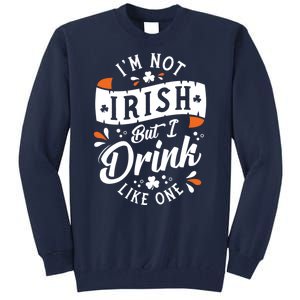 I'm Not Irish But I Drink Like One St. Patrick’s Day Tall Sweatshirt