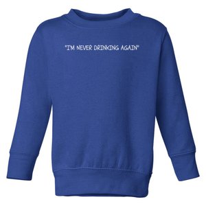 Im Never Ing Again Funny Hungover Hangover Alcohol Gift Toddler Sweatshirt