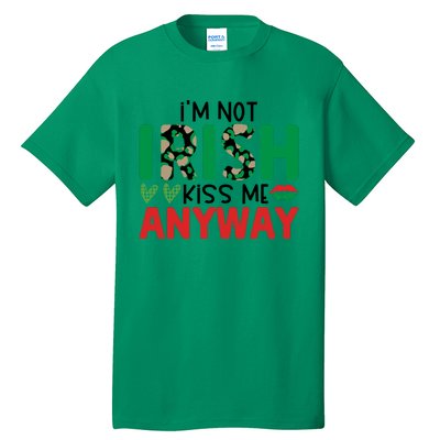 I'm Not Irish Kiss Me Anyway St Patricks Day Tall T-Shirt