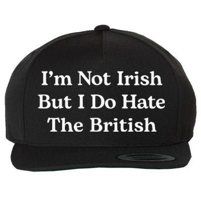 I’m Not Irish But I Do Hate The British Wool Snapback Cap