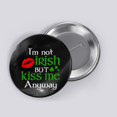 Im Not Irish But Kiss Me Anyway St. Patrick Day Irish Button