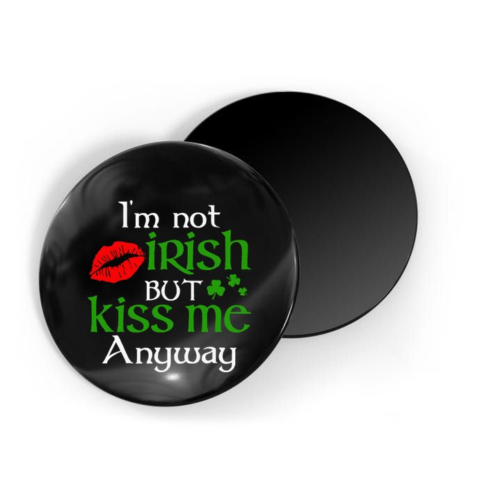 Im Not Irish But Kiss Me Anyway St. Patrick Day Irish Magnet