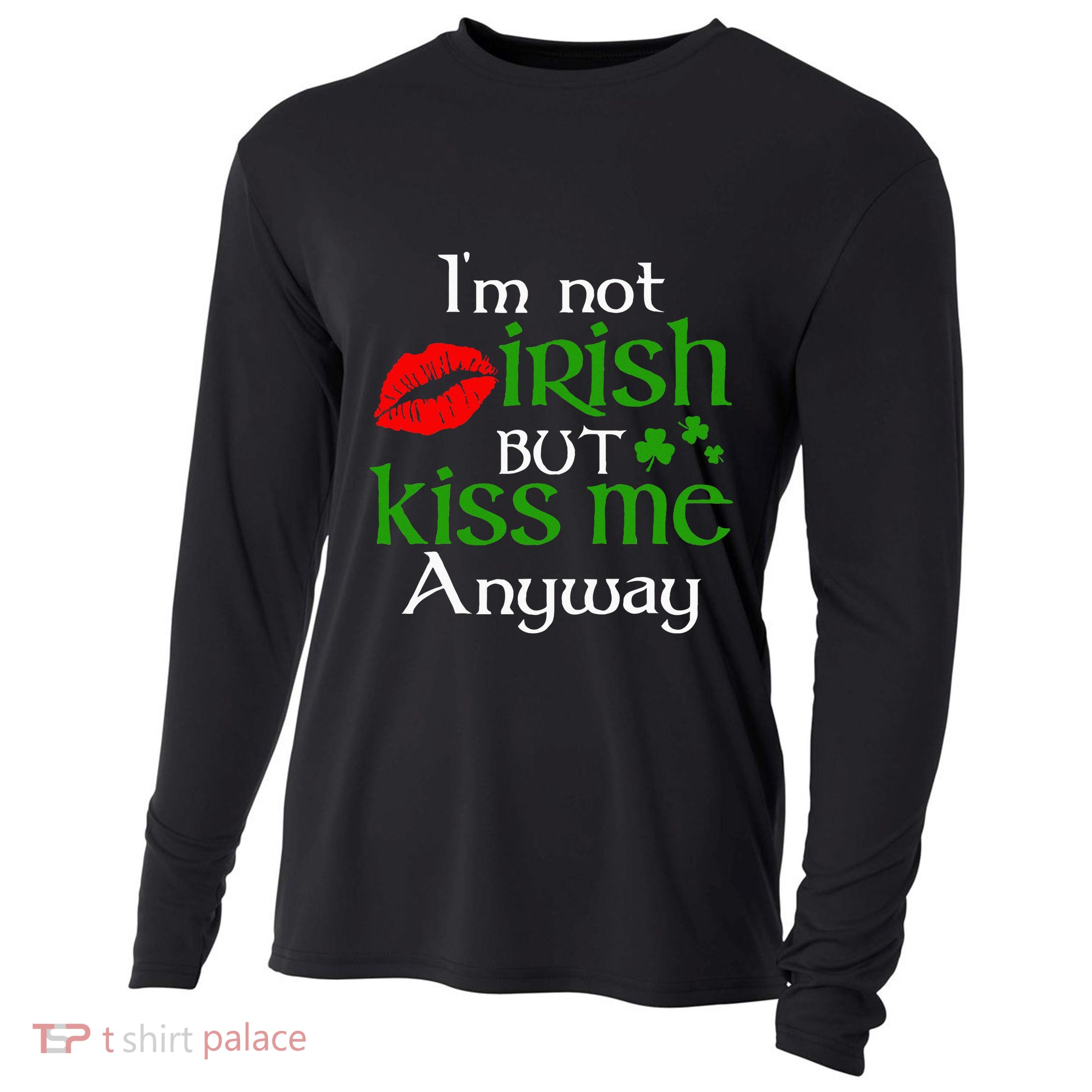 Im Not Irish But Kiss Me Anyway St. Patrick Day Irish Cooling Performance Long Sleeve Crew