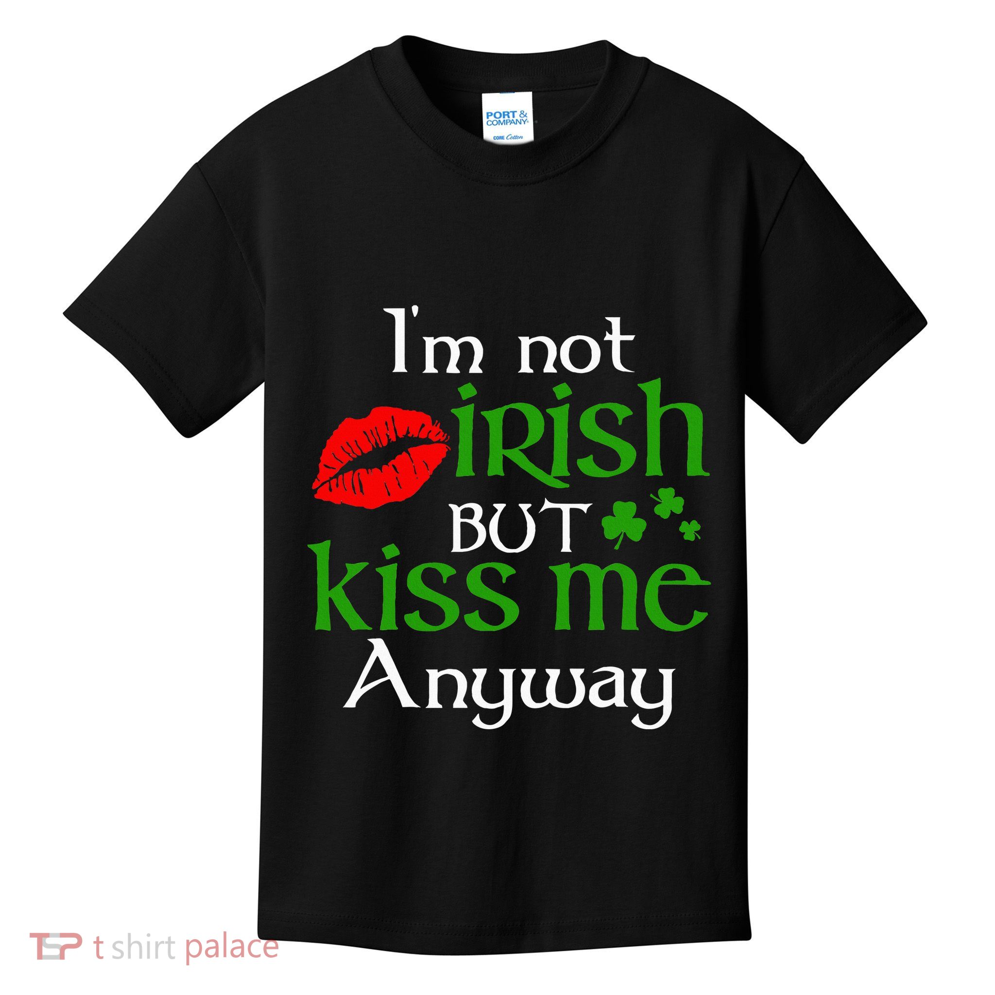 Im Not Irish But Kiss Me Anyway St. Patrick Day Irish Kids T-Shirt