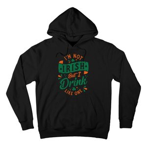 I'm Not Irish But I Drink Like One St. Patrick’s Day Hoodie