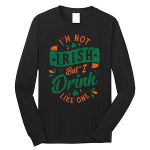 I'm Not Irish But I Drink Like One St. Patrick’s Day Long Sleeve Shirt