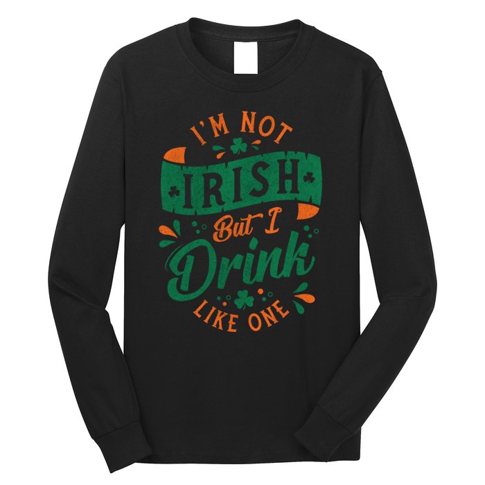 I'm Not Irish But I Drink Like One St. Patrick’s Day Long Sleeve Shirt