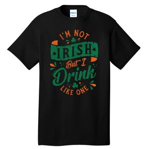 I'm Not Irish But I Drink Like One St. Patrick’s Day Tall T-Shirt