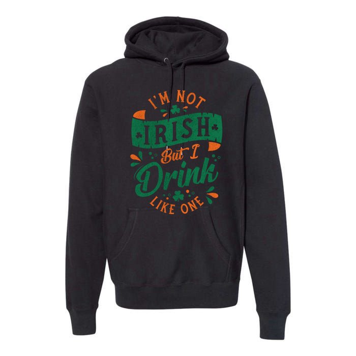 I'm Not Irish But I Drink Like One St. Patrick’s Day Premium Hoodie