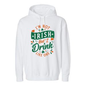 I'm Not Irish But I Drink Like One St. Patrick’s Day Garment-Dyed Fleece Hoodie