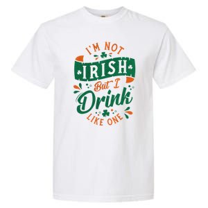 I'm Not Irish But I Drink Like One St. Patrick’s Day Garment-Dyed Heavyweight T-Shirt