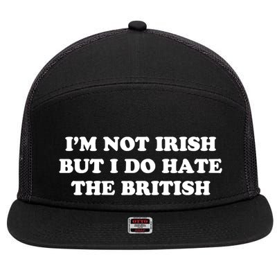 I’m Not Irish But I Do Hate The British 7 Panel Mesh Trucker Snapback Hat