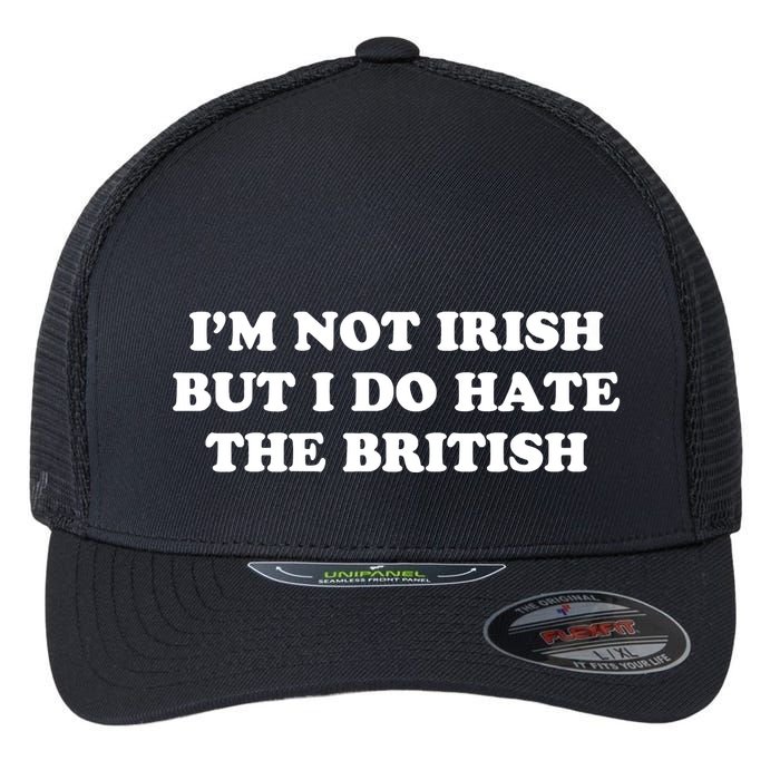 I’m Not Irish But I Do Hate The British Flexfit Unipanel Trucker Cap