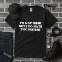 I’m Not Irish But I Do Hate The British Tall T-Shirt